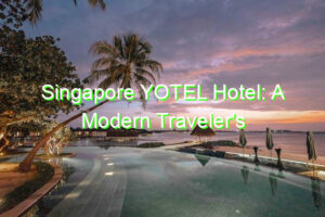 Singapore YOTEL Hotel: A Modern Traveler's Paradise