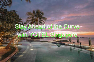 Stay Ahead of the Curve with YOTEL Singapore Orchard Road