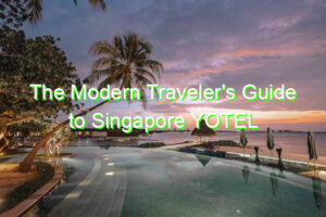 The Modern Traveler's Guide to Singapore YOTEL Hotel