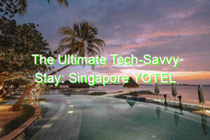 The Ultimate Tech-Savvy Stay: Singapore YOTEL Hotel