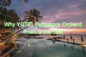 Why YOTEL Singapore Orchard Road is the Best Hotel on Orchard Road