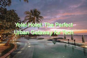 Yotel Hotel: The Perfect Urban Getaway for Tech Enthusiasts